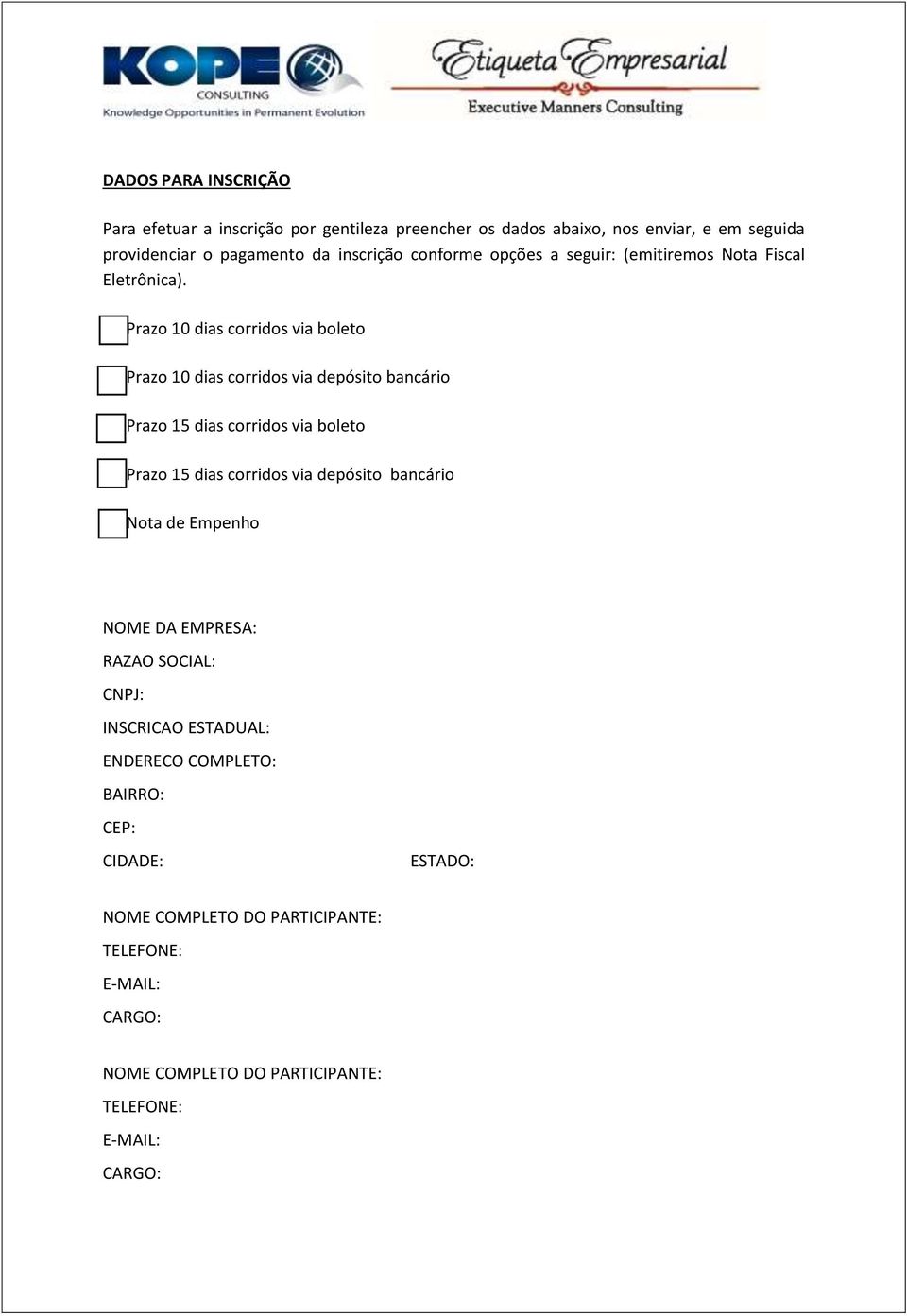 [ ] Prazo 10 dias corridos via boleto [ ] Prazo 10 dias corridos via depósito bancário [ ] Prazo 15 dias corridos via boleto [ ] Prazo 15 dias corridos via