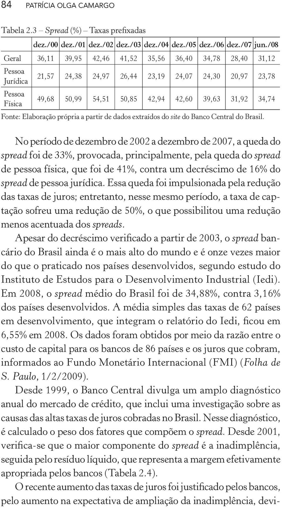 34,74 Fonte: Elaboração própria a partir de dados extraídos do site do Banco Central do Brasil.