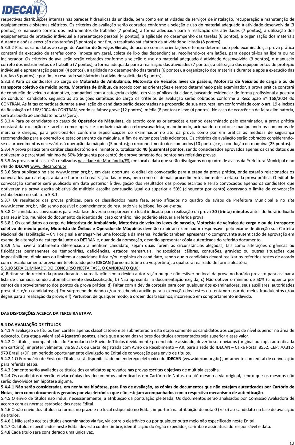 adequada para a realização das atividades (7 pontos), a utilização dos equipamentos de proteção individual e apresentação pessoal (4 pontos), a agilidade no desempenho das tarefas (6 pontos), a