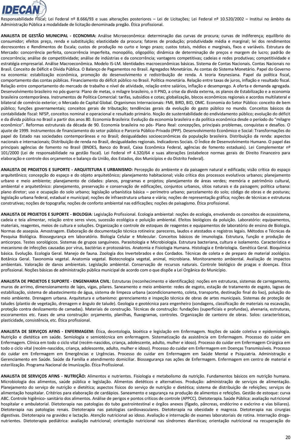 ANALISTA DE GESTÃO MUNICIPAL - ECONOMIA: Análise Microeconômica: determinação das curvas de procura; curvas de indiferença; equilíbrio do consumidor; efeitos preço, renda e substituição; elasticidade