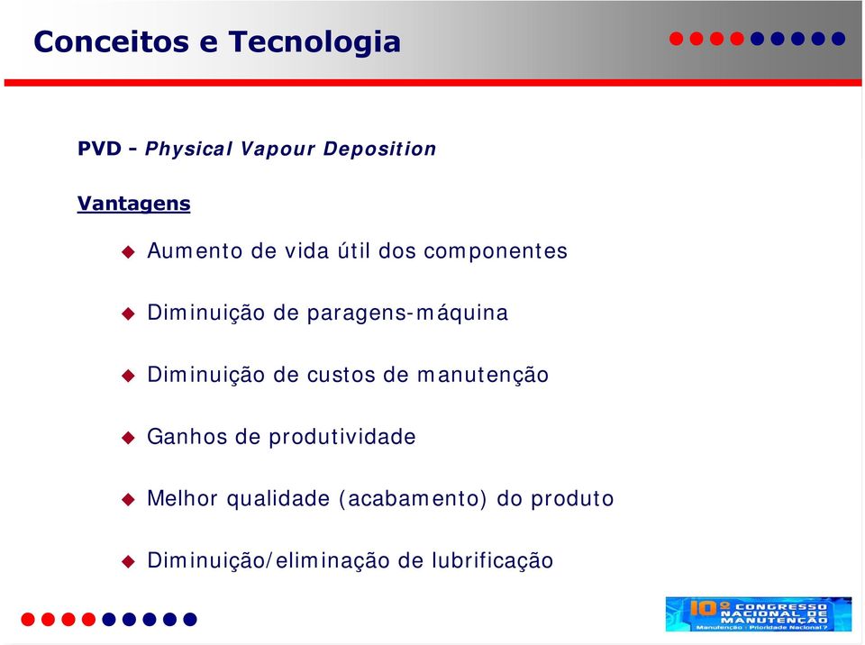 Diminuição de custos de manutenção Ganhos de produtividade