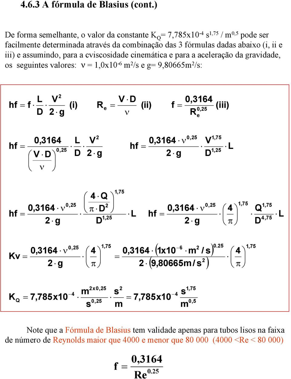 cviscosidad cinmática para a aclração da gravidad, os sguints valors: ν,0x0-6 m /s g 9,80665m /s: h L g (i) ν (ii) 0,364 0,5 (iii) h 0,364 ν 0,5 L g h 0,364 ν g 0,5,75,5 L h