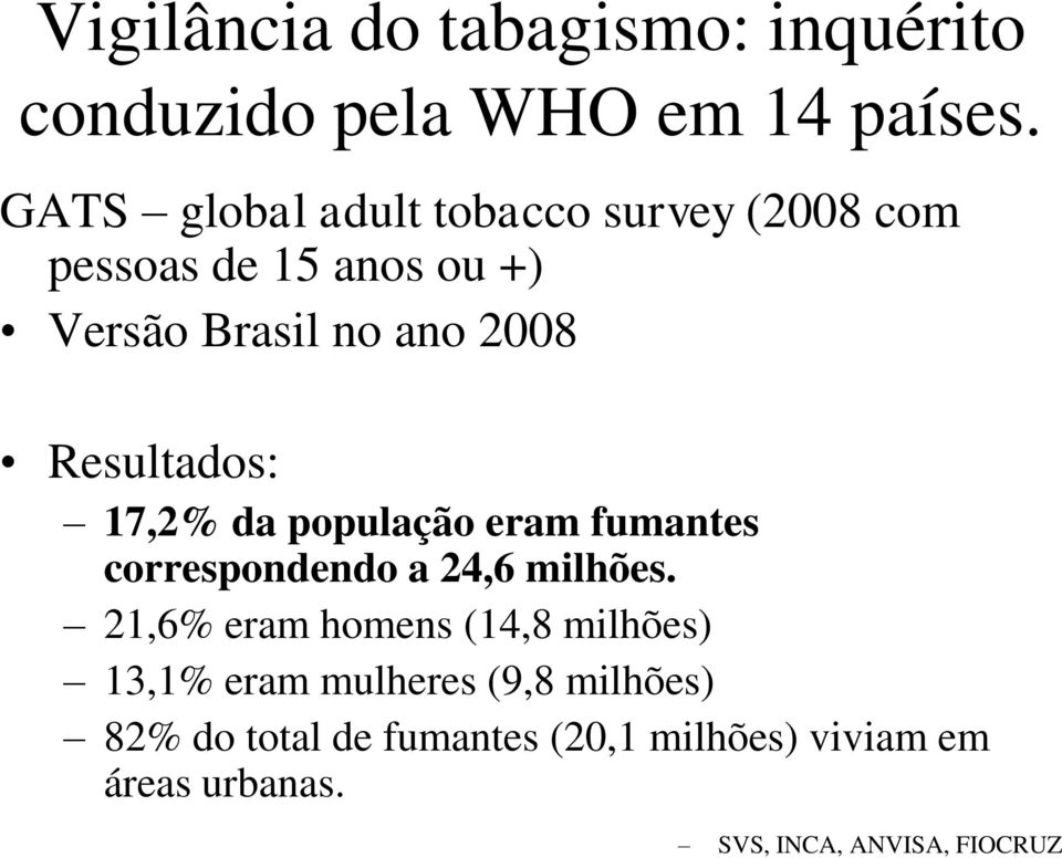 Resultados: 17,2% da população eram fumantes correspondendo a 24,6 milhões.