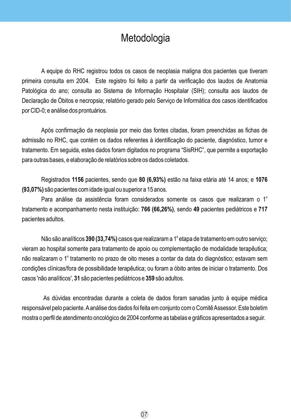 relatório gerado pelo Serviço de Informática dos casos identificados por CID-; e análise dos prontuários.