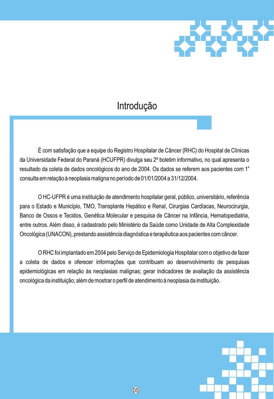 O HC-UFPR é uma instituição de atendimento hospitalar geral, público, universitário, referência para o Estado e Município, TMO, Transplante Hepático e Renal, Cirurgias Cardíacas, Neurocirurgia, Banco