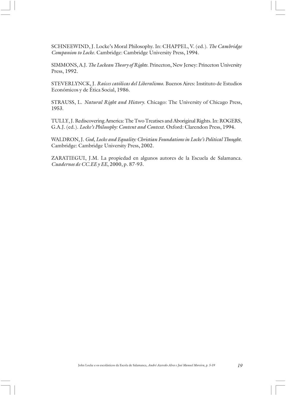 Natural Right and History. Chicago: The University of Chicago Press, 1953. TULLY, J. Rediscovering America: The Two Treatises and Aboriginal Rights. In: ROGERS, G.A.J. (ed.).