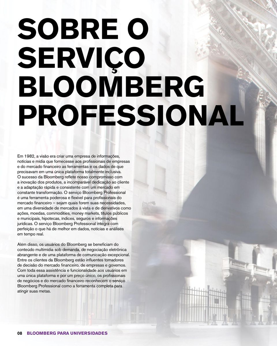 O sucesso da Bloomberg reflete nosso compromisso com a inovação dos produtos, a incomparável dedicação ao cliente e a adaptação rápida e consistente com um mercado em constante transformação.