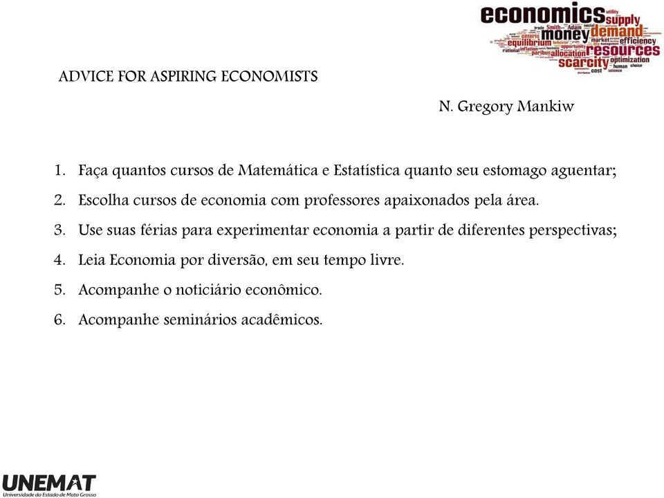 Escolha cursos de economia com professores apaixonados pela área. 3.