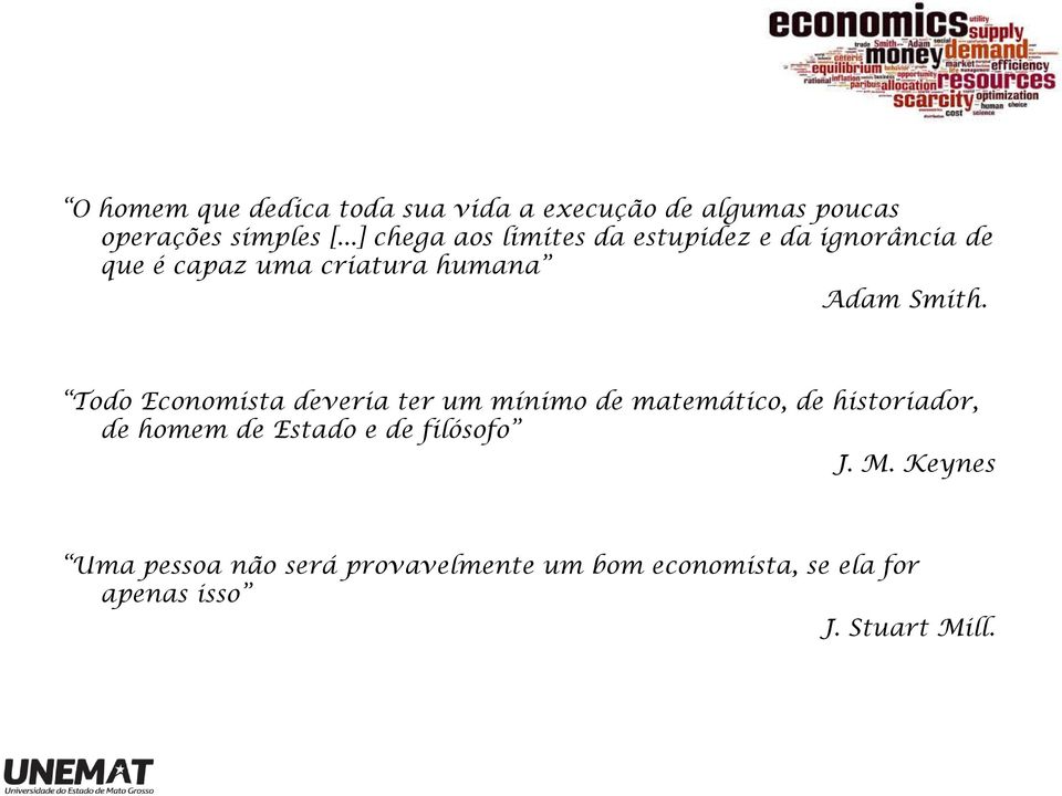 Todo Economista deveria ter um mínimo de matemático, de historiador, de homem de Estado e de