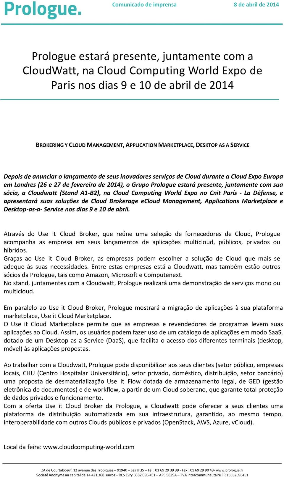Prologue estará presente, juntamente com sua sócia, a Cloudwatt (Stand A1-B2), na Cloud Computing World Expo no Cnit París - La Défense, e apresentará suas soluções de Cloud Brokerage ecloud