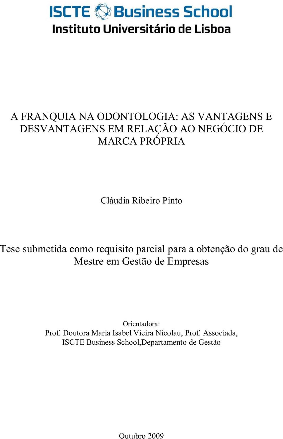 obtenção do grau de Mestre em Gestão de Empresas Orientadora: Prof.