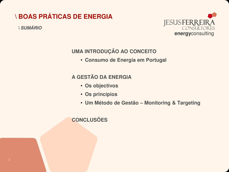 Portugal A GESTÃO DA ENERGIA Os objectivos Os