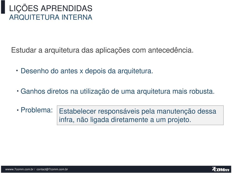 Ganhos diretos na utilização de uma arquitetura mais robusta.