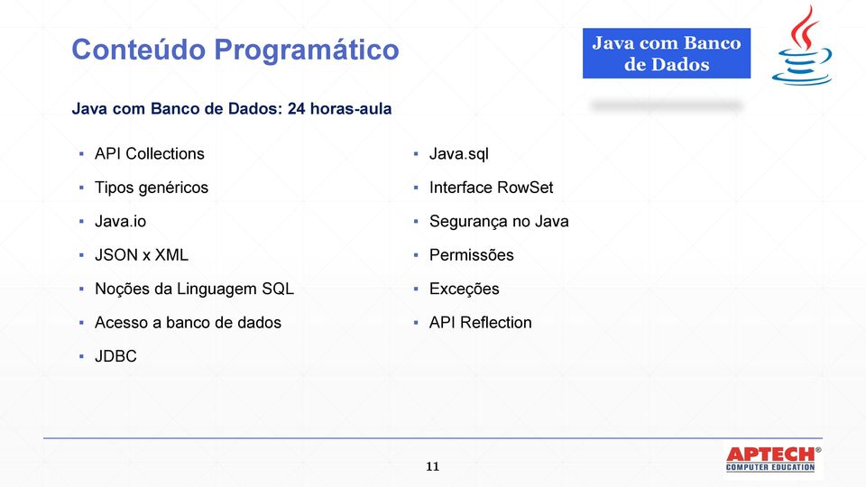 io JSON x XML Noções da Linguagem SQL Acesso a banco de dados Java.