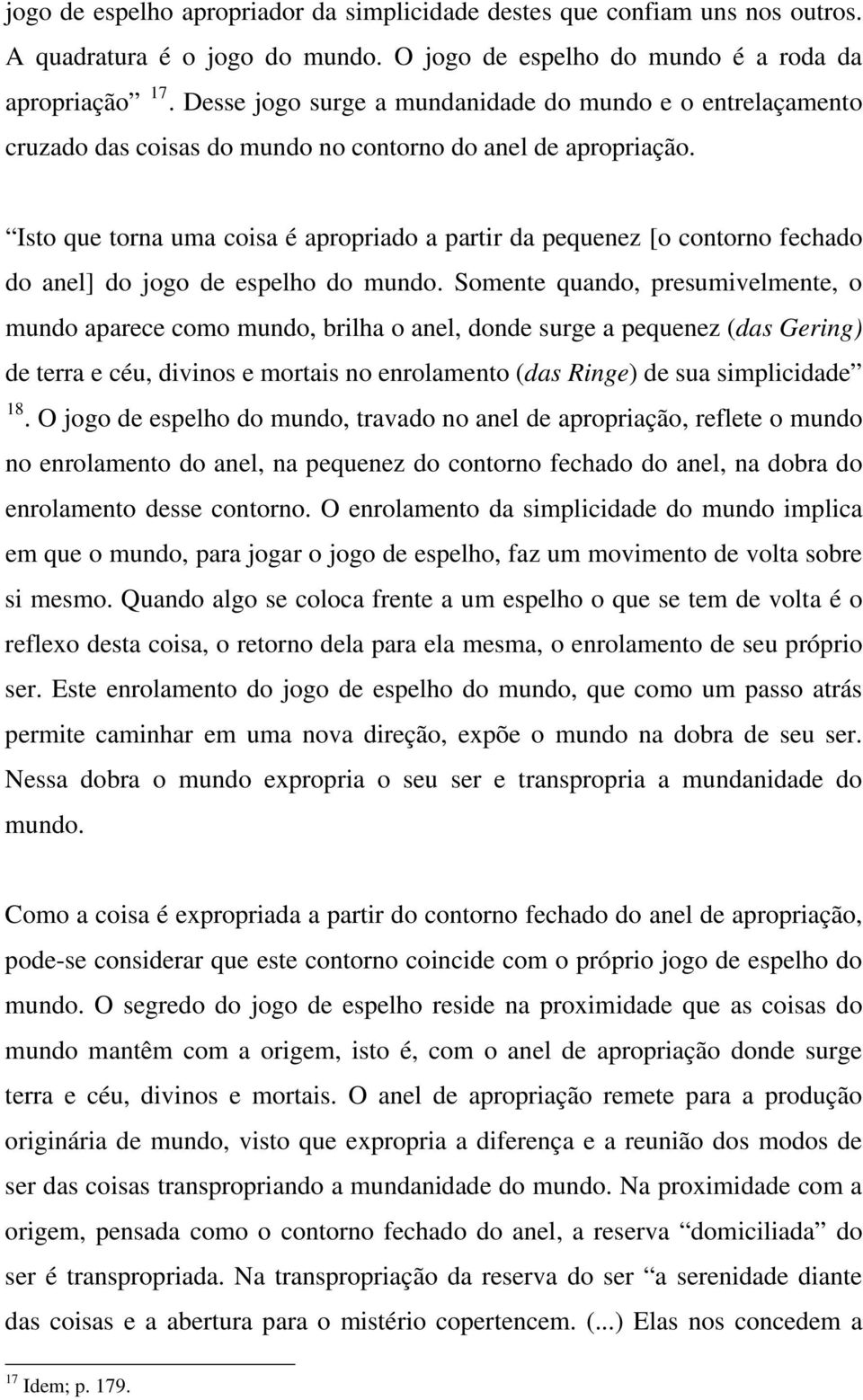 Isto que torna uma coisa é apropriado a partir da pequenez [o contorno fechado do anel] do jogo de espelho do mundo.