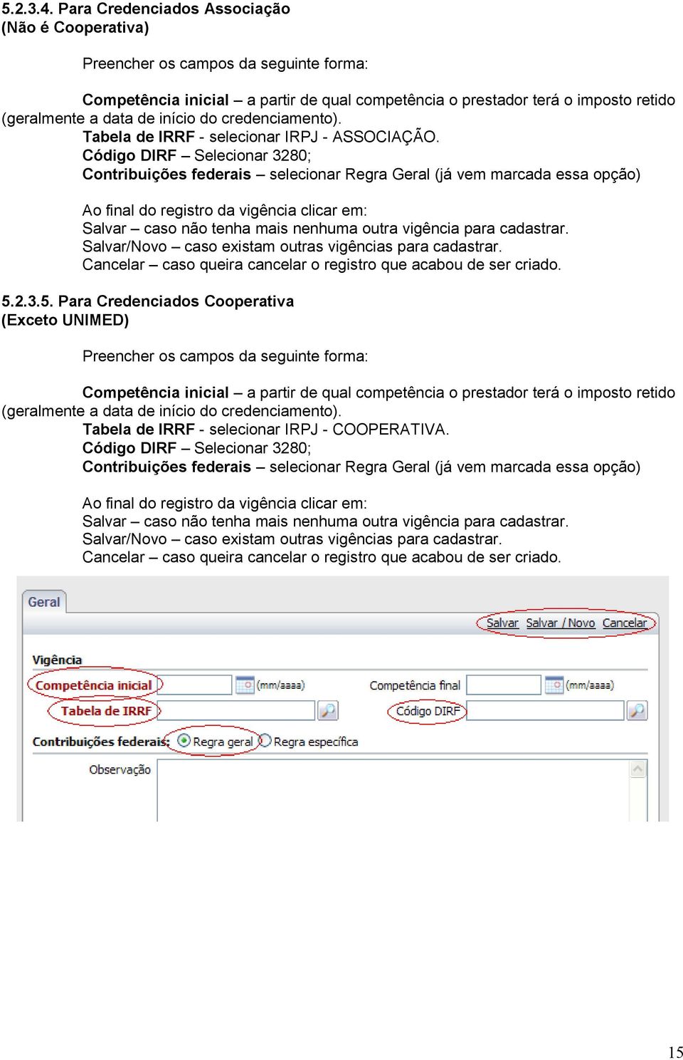 do credenciamento). Tabela de IRRF - selecionar IRPJ - ASSOCIAÇÃO.