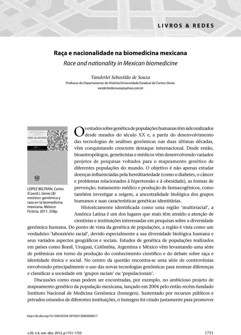 Os estudos sobre genética de populações humanas têm sido realizados desde meados do século XX e, a partir do desenvolvimento das tecnologias de análises genômicas nas duas últimas décadas, vêm