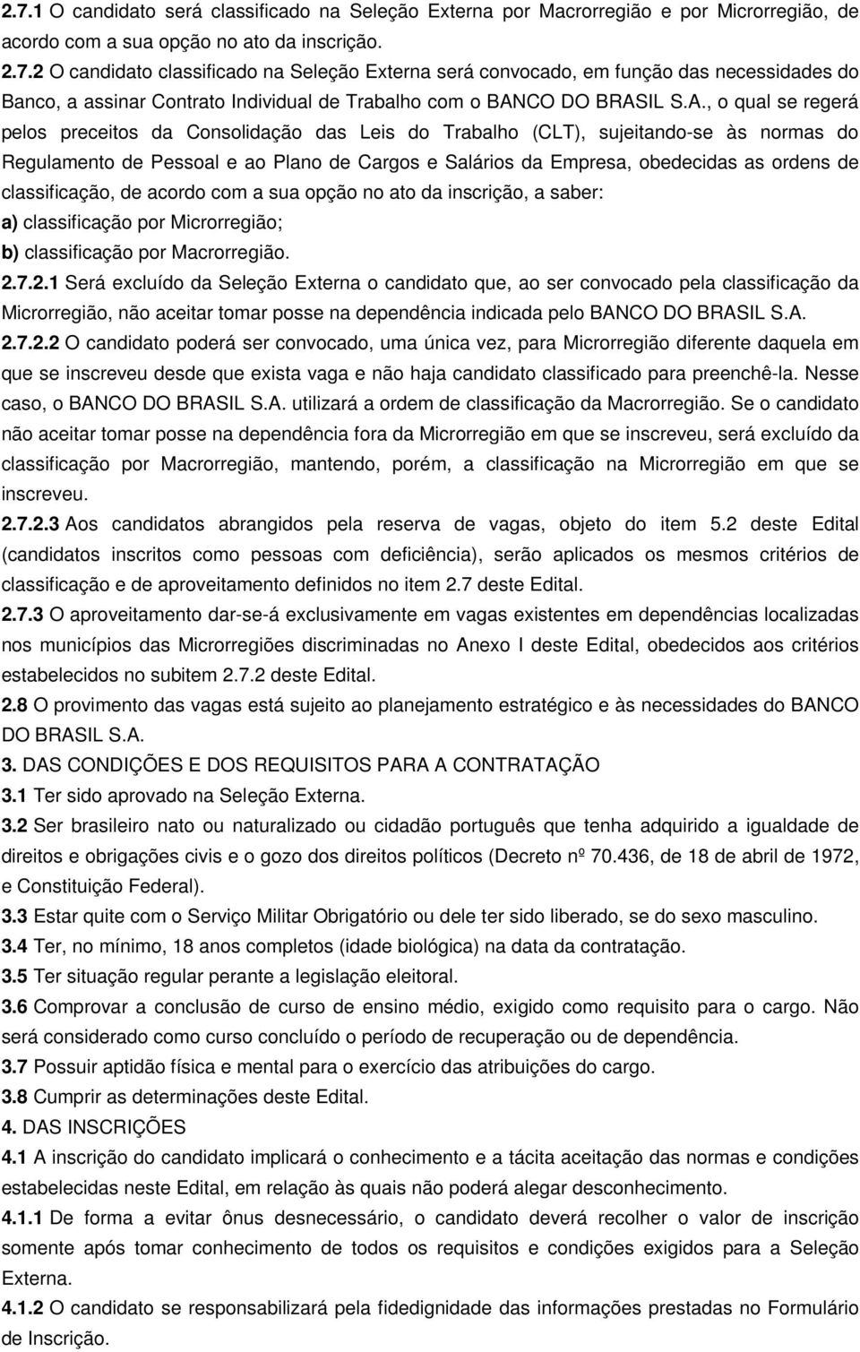 classificação, de acordo com a sua opção no ato da inscrição, a saber: a) classificação por Microrregião; b) classificação por Macrorregião. 2.