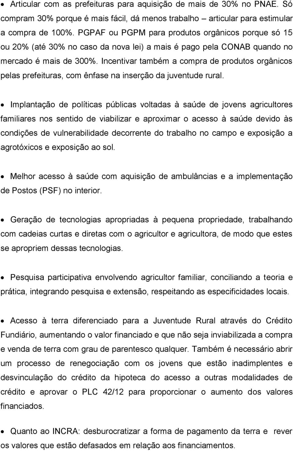 Incentivar também a compra de produtos orgânicos pelas prefeituras, com ênfase na inserção da juventude rural.