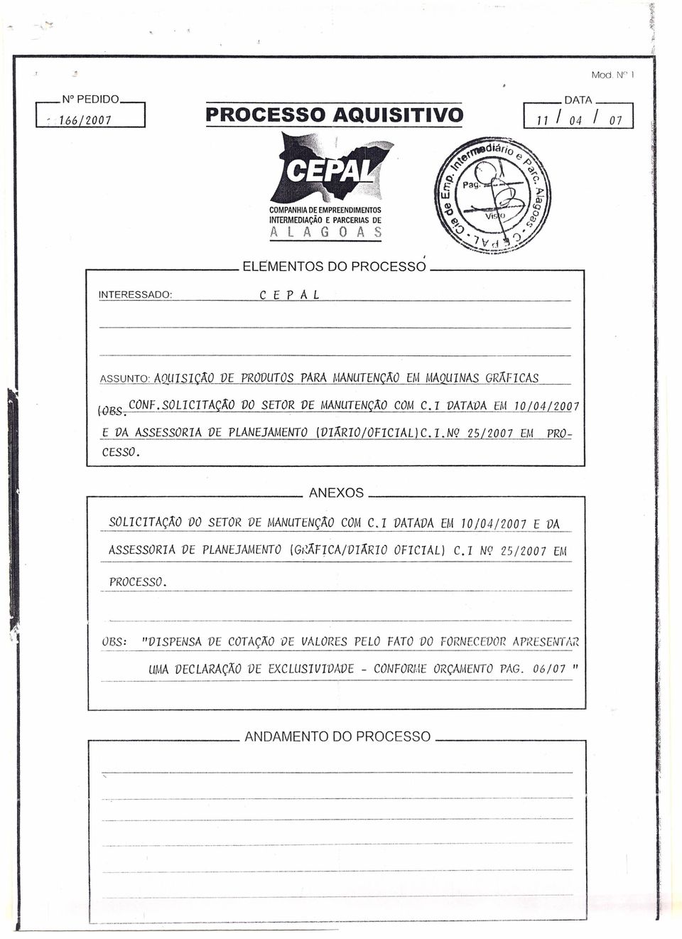 DATADA EM 10/04/2007 E DA ASSESSORA DE PLANEJAMENTO DÃRO/OFCAL) c. r. NQ 25/2007 EM PRO- CESSO. :! ANEXOS SOLCTAÇÃO DO SETOR DE MANUTENÇÃO COM C.