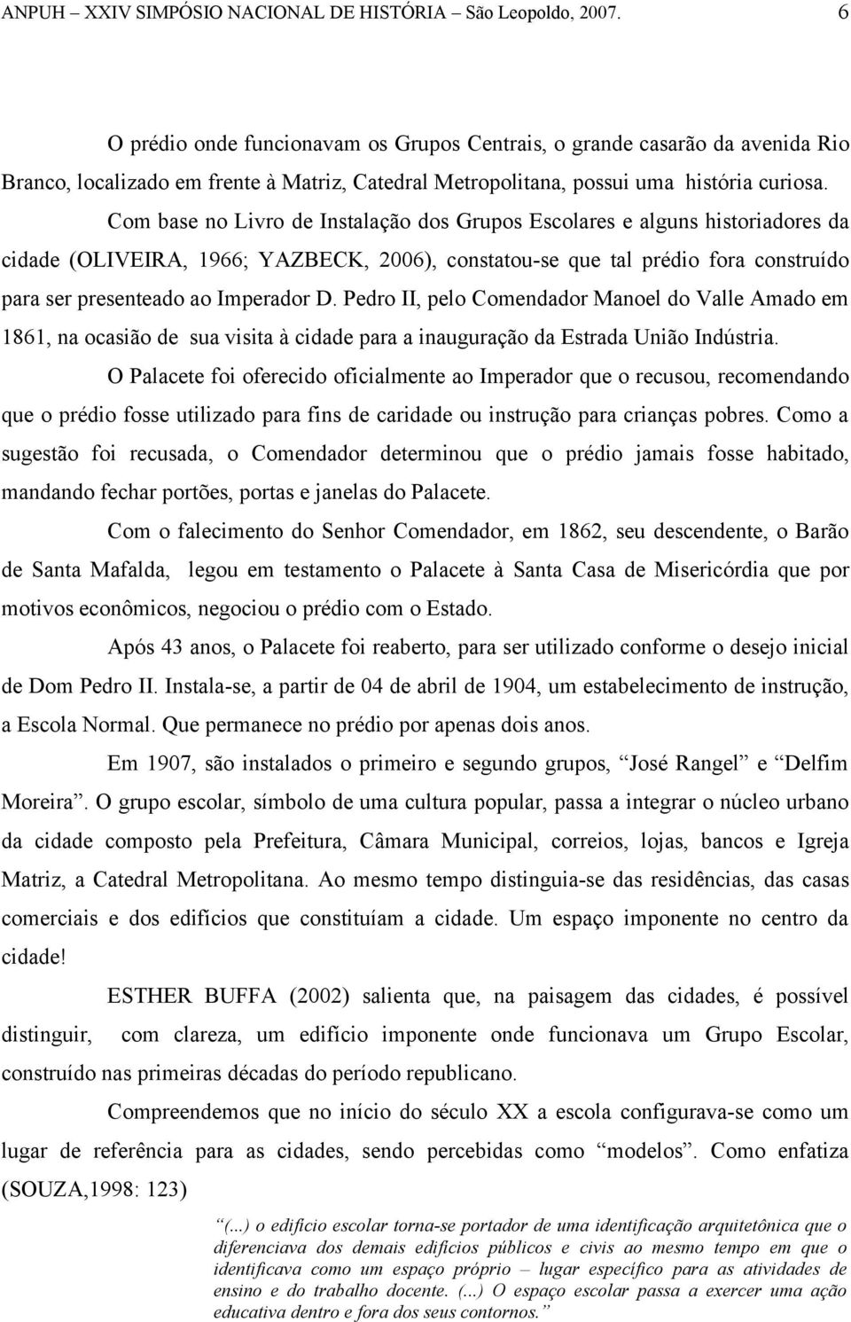 Pedro II, pelo Comendador Manoel do Valle Amado em 1861, na ocasião de sua visita à cidade para a inauguração da Estrada União Indústria.