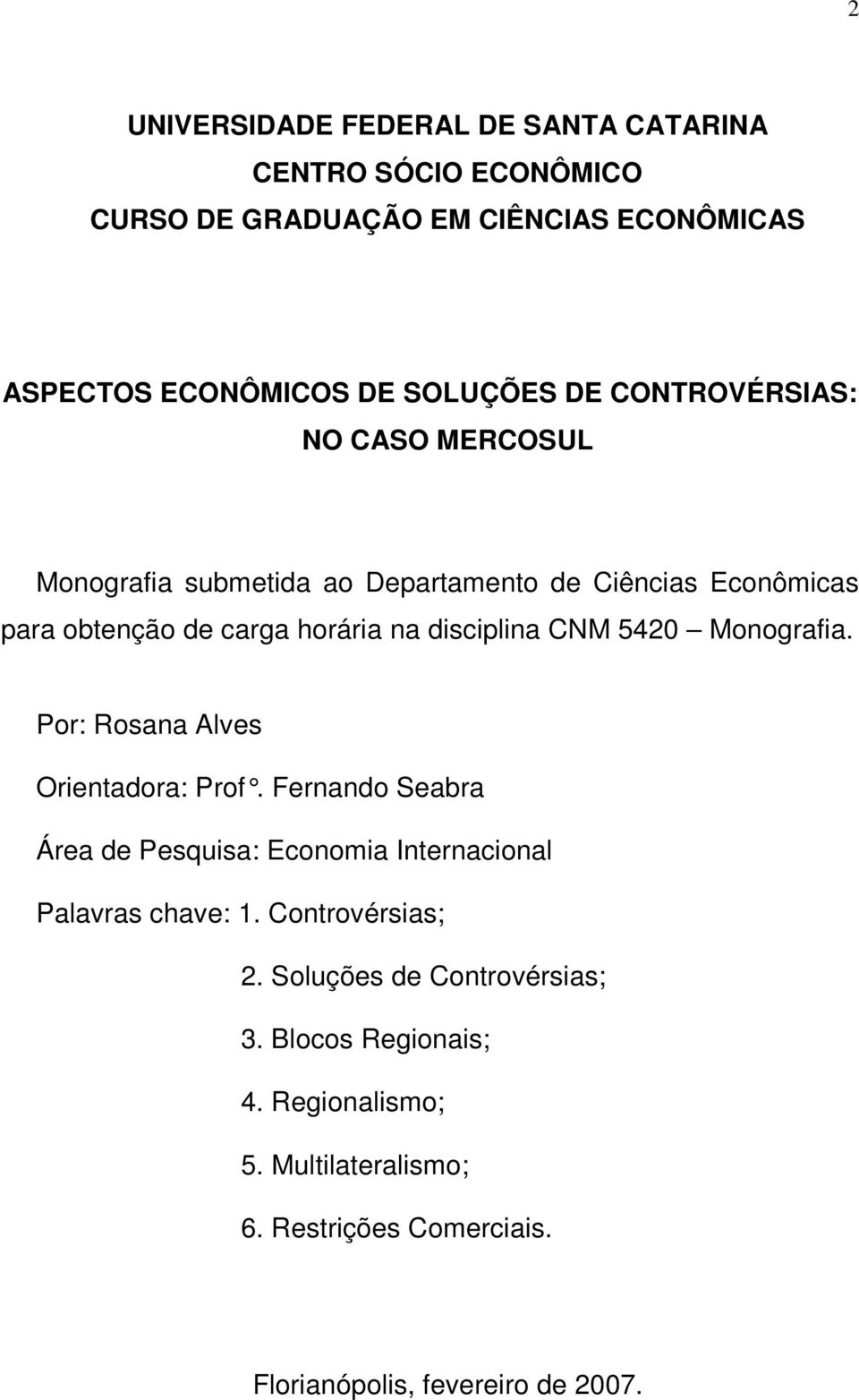 5420 Monografia. Por: Rosana Alves Orientadora: Prof. Fernando Seabra Área de Pesquisa: Economia Internacional Palavras chave: 1.