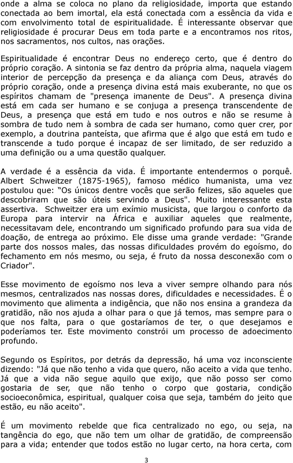 Espiritualidade é encontrar Deus no endereço certo, que é dentro do próprio coração.