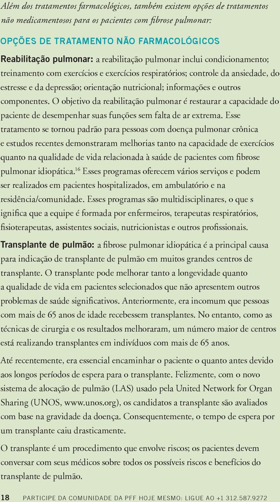 componentes. O objetivo da reabilitação pulmonar é restaurar a capacidade do paciente de desempenhar suas funções sem falta de ar extrema.