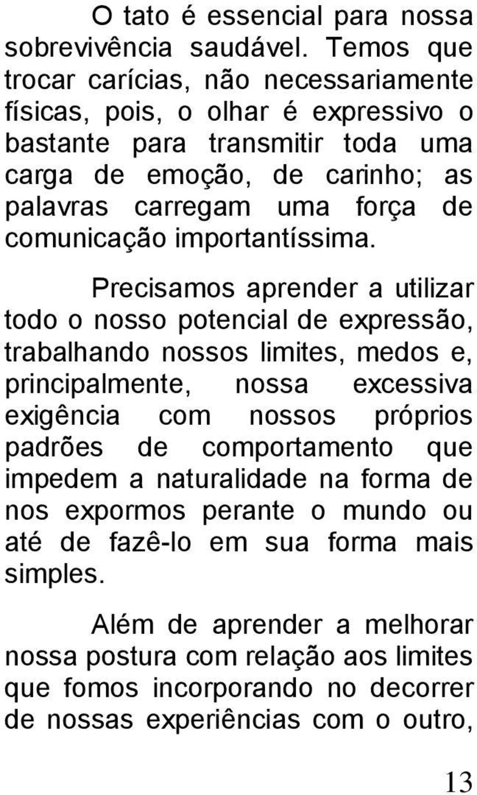 força de comunicação importantíssima.