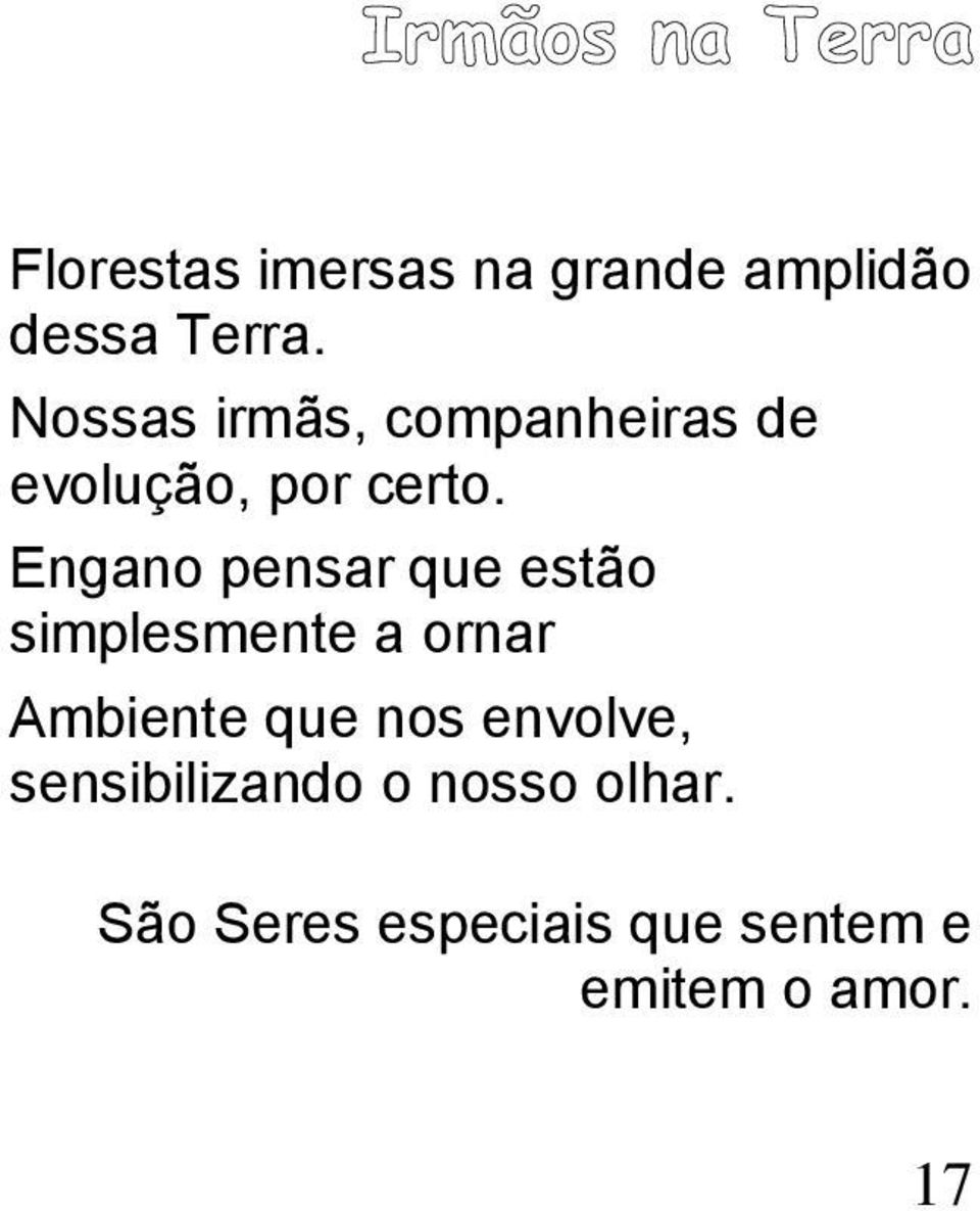 Engano pensar que estão simplesmente a ornar Ambiente que nos