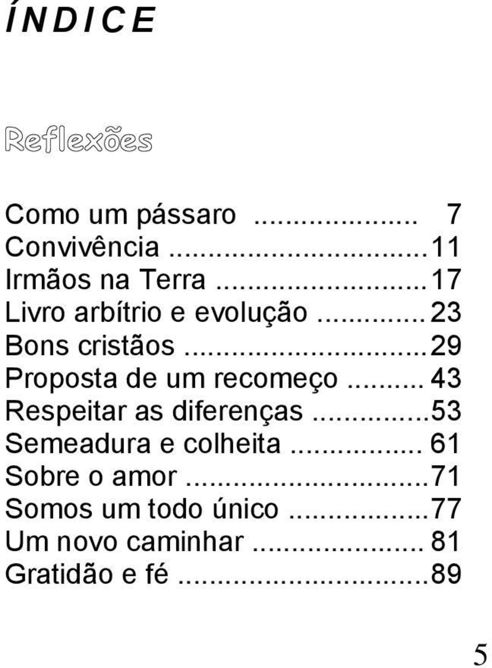 .. 29 Proposta de um recomeço... 43 Respeitar as diferenças.