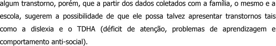 possa talvez apresentar transtornos tais como a dislexia e o TDHA