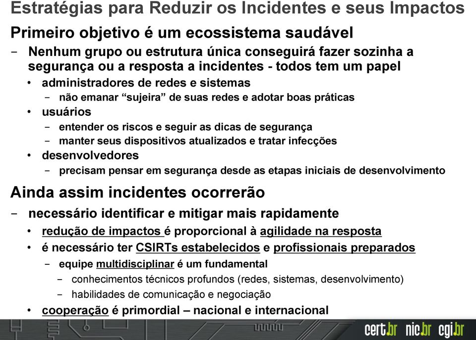 atualizados e tratar infecções desenvolvedores precisam pensar em segurança desde as etapas iniciais de desenvolvimento Ainda assim incidentes ocorrerão necessário identificar e mitigar mais