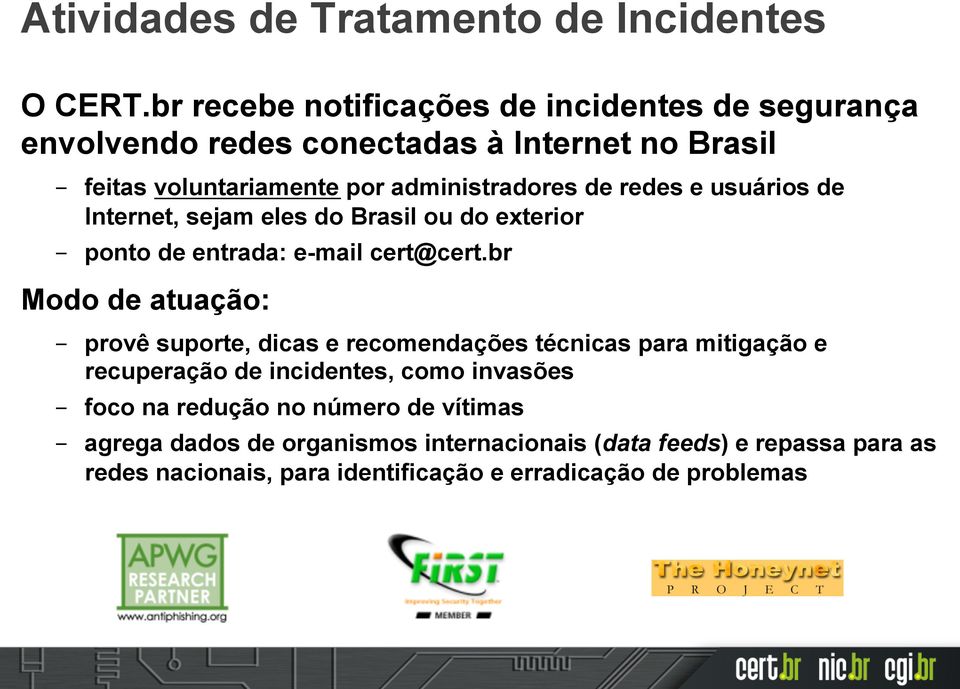 redes e usuários de Internet, sejam eles do Brasil ou do exterior ponto de entrada: e-mail cert@cert.