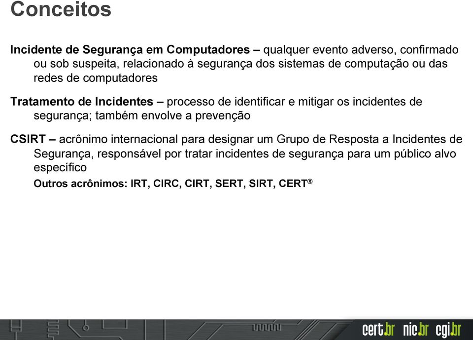 segurança; também envolve a prevenção CSIRT acrônimo internacional para designar um Grupo de Resposta a Incidentes de Segurança,