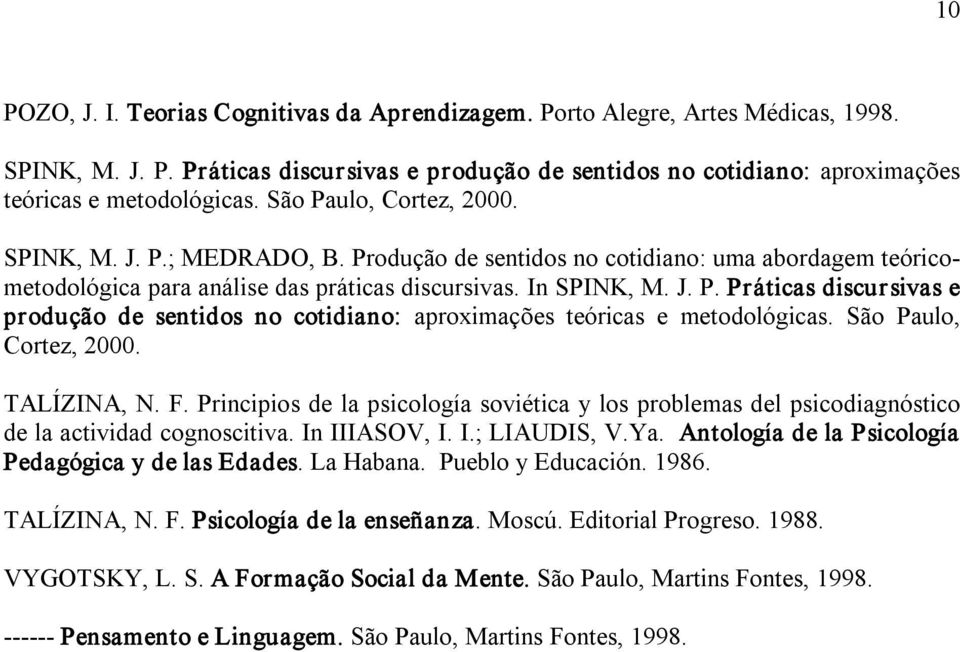 São Paulo, Cortez, 2000. TALÍZINA, N. F. Principios de la psicología soviética y los problemas del psicodiagnóstico de la actividad cognoscitiva. In IIIASOV, I. I.; LIAUDIS, V.Ya.