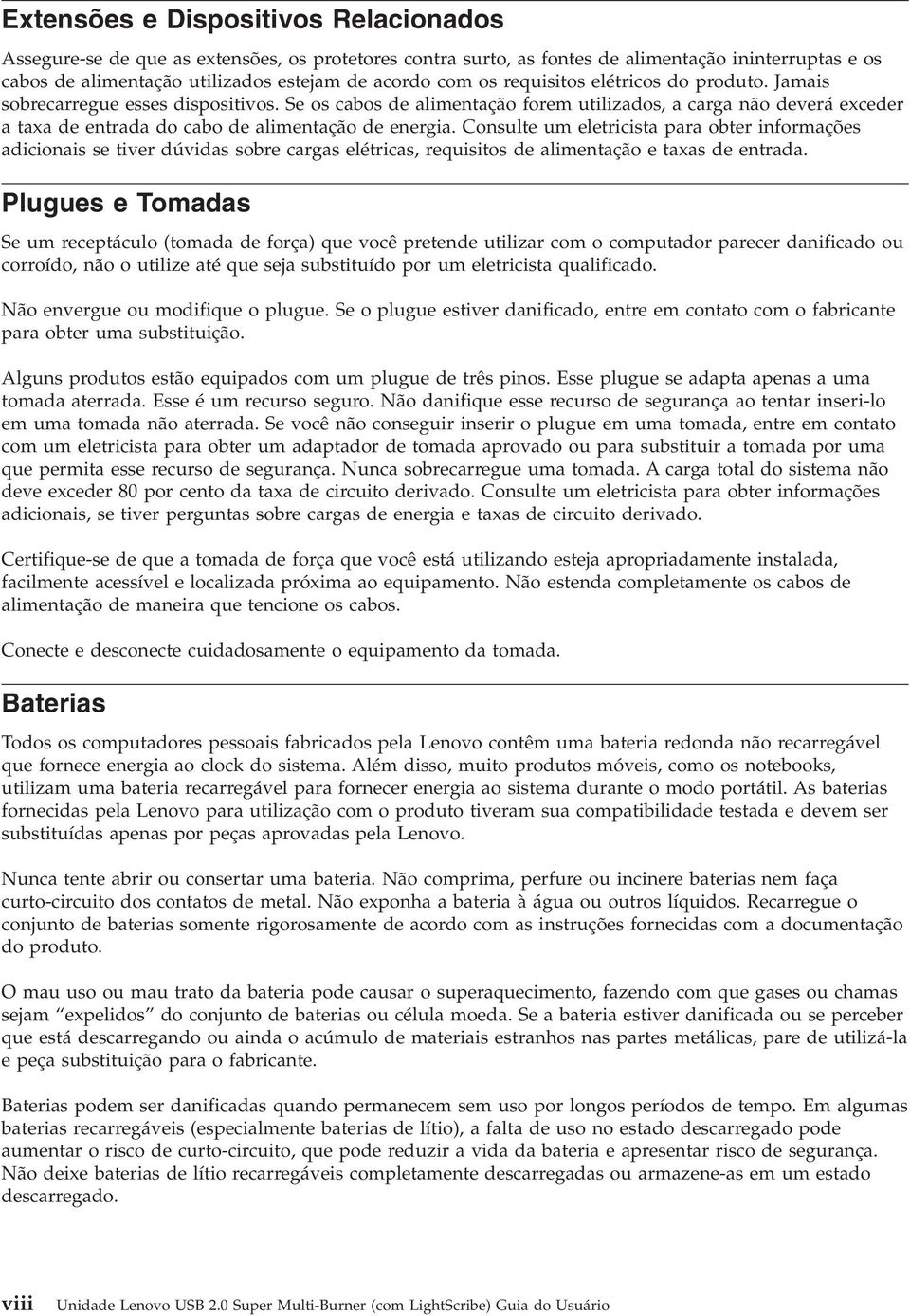 Consulte um eletricista para obter informações adicionais se tiver dúvidas sobre cargas elétricas, requisitos de alimentação e taxas de entrada.