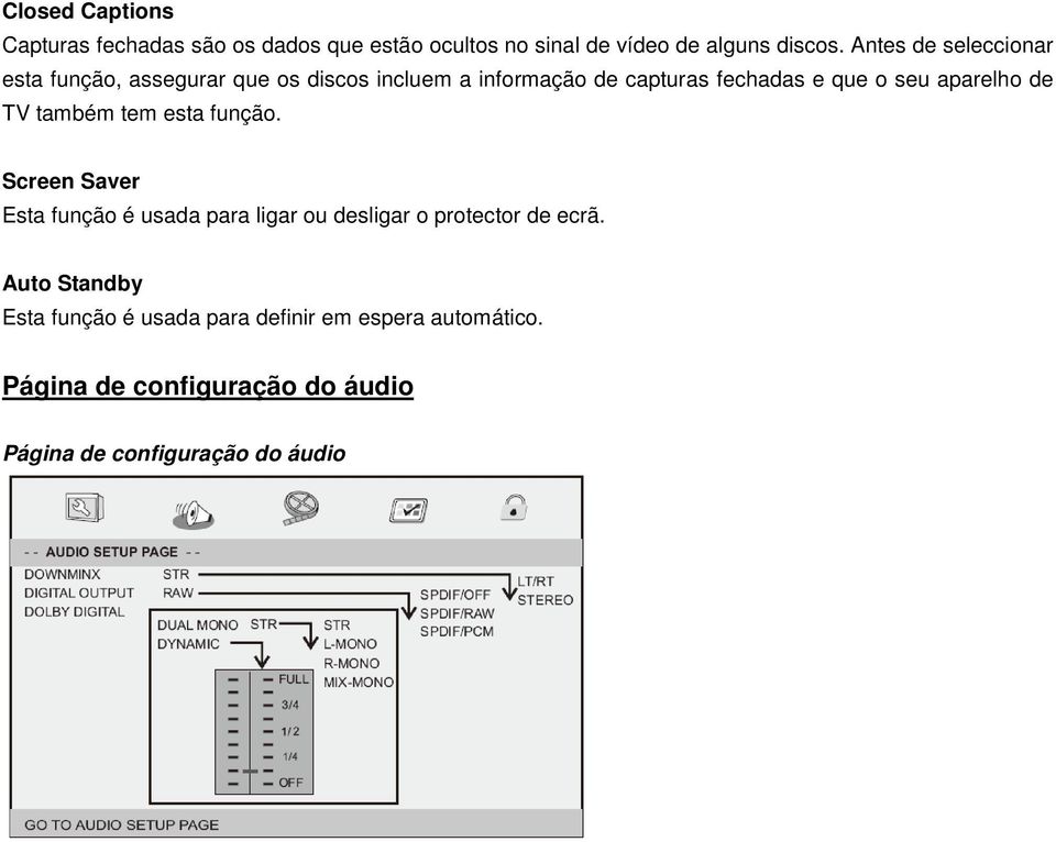 aparelho de TV também tem esta função. Screen Saver Esta função é usada para ligar ou desligar o protector de ecrã.