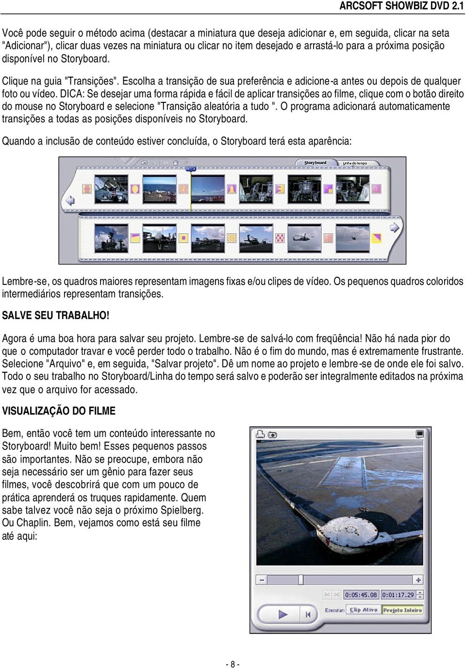 DICA: Se desejar uma forma rápida e fácil de aplicar transições ao filme, clique com o botão direito do mouse no Storyboard e selecione "Transição aleatória a tudo ".