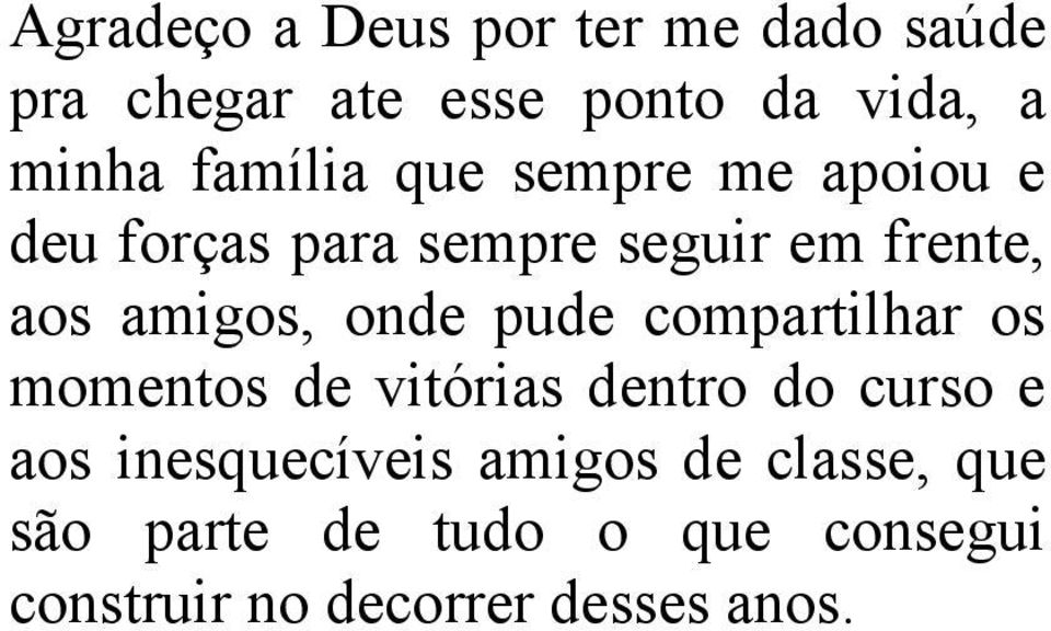 onde pude compartilhar os momentos de vitórias dentro do curso e aos inesquecíveis