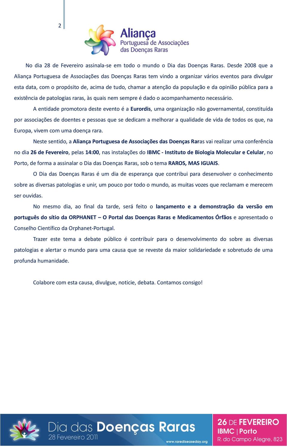 da opinião pública para a existência de patologias raras, às quais nem sempre é dado o acompanhamento necessário.