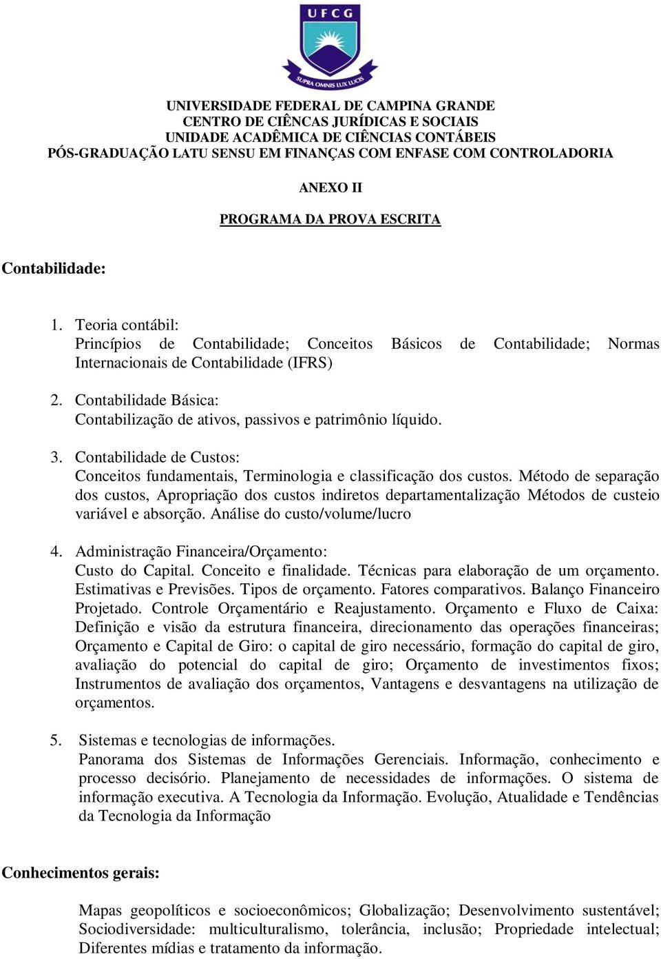 Contabilidade Básica: Contabilização de ativos, passivos e patrimônio líquido. 3. Contabilidade de Custos: Conceitos fundamentais, Terminologia e classificação dos custos.