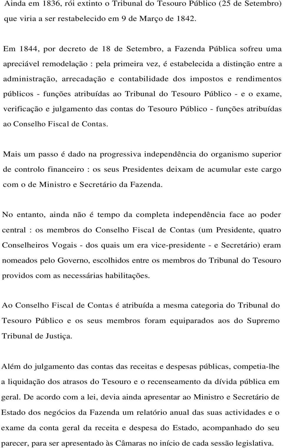 impostos e rendimentos públicos - funções atribuídas ao Tribunal do Tesouro Público - e o exame, verificação e julgamento das contas do Tesouro Público - funções atribuídas ao Conselho Fiscal de