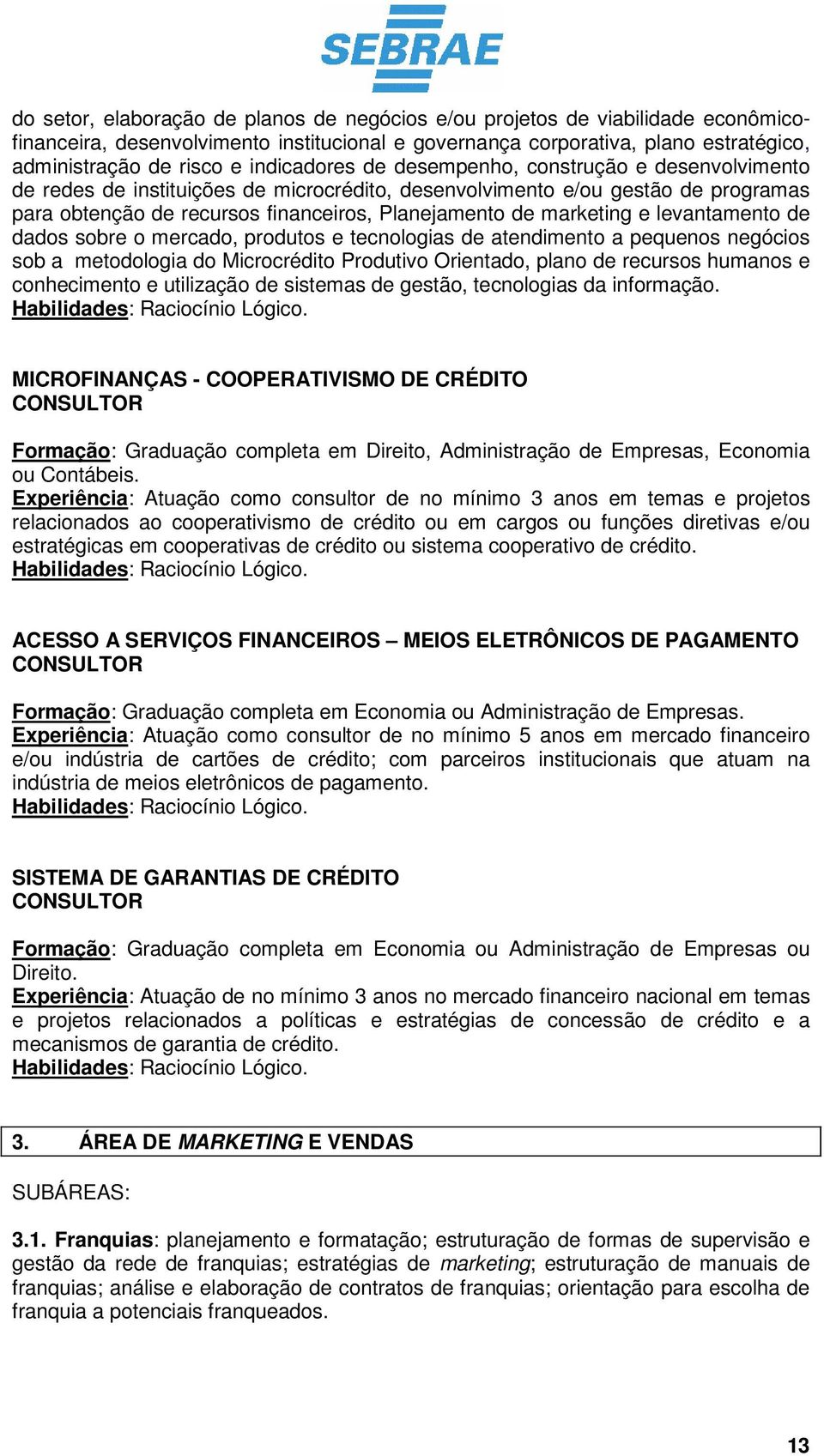 marketing e levantamento de dados sobre o mercado, produtos e tecnologias de atendimento a pequenos negócios sob a metodologia do Microcrédito Produtivo Orientado, plano de recursos humanos e