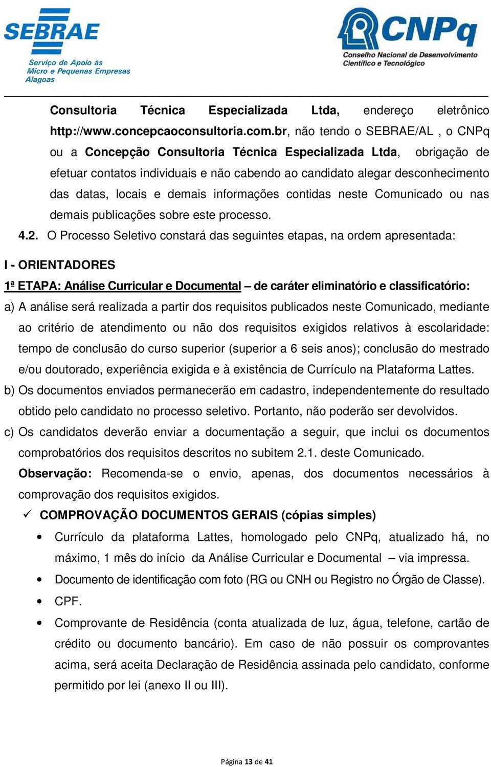 e demais informações contidas neste Comunicado ou nas demais publicações sobre este processo. 4.2.