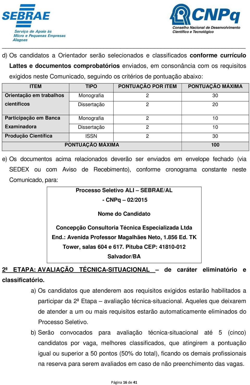 Dissertação 2 10 Produção Científica ISSN 2 30 PONTUAÇÃO MÁXIMA 100 e) Os documentos acima relacionados deverão ser enviados em envelope fechado (via SEDEX ou com Aviso de Recebimento), conforme