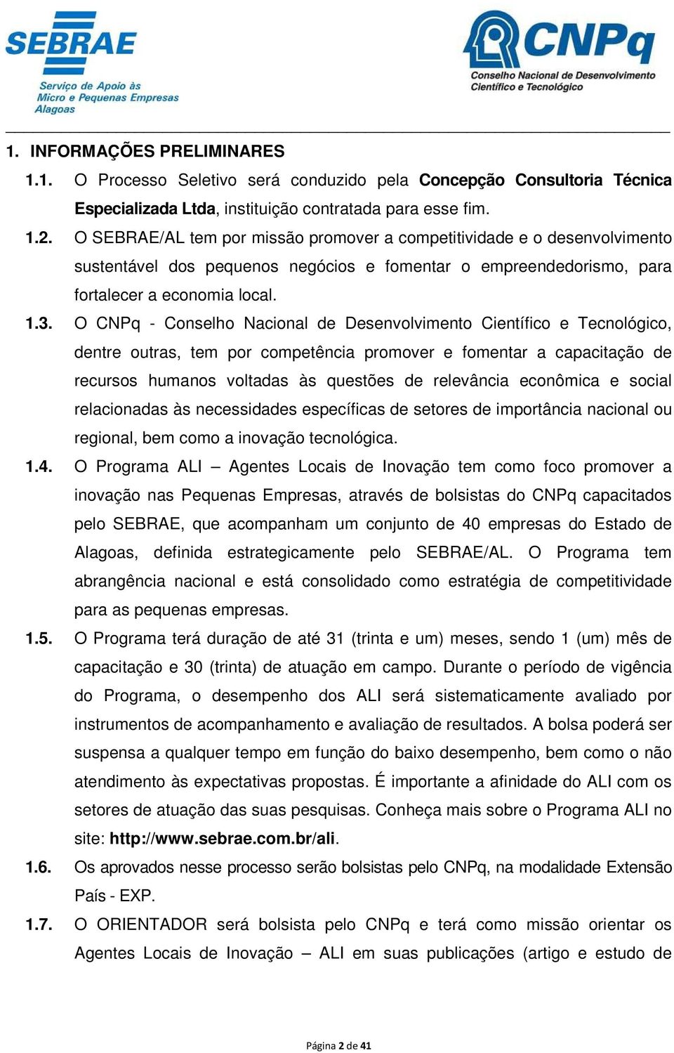 O CNPq - Conselho Nacional de Desenvolvimento Científico e Tecnológico, dentre outras, tem por competência promover e fomentar a capacitação de recursos humanos voltadas às questões de relevância