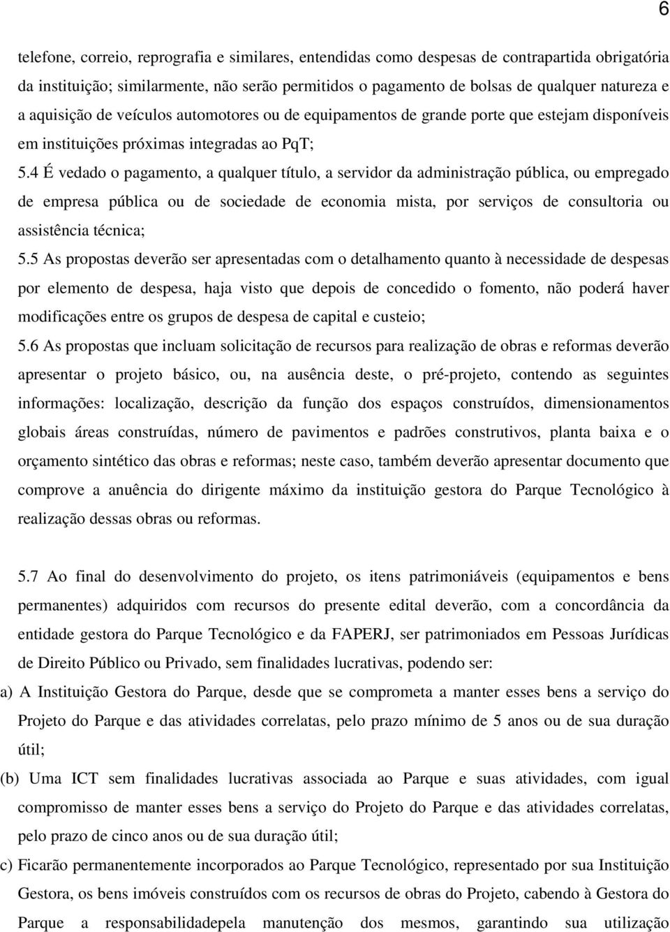 4 É vedado o pagamento, a qualquer título, a servidor da administração pública, ou empregado de empresa pública ou de sociedade de economia mista, por serviços de consultoria ou assistência técnica;