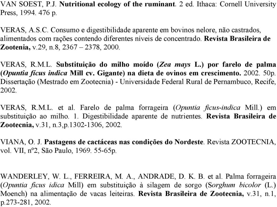 Revista Brasileira de Zootenia, v.29, n.8, 2367 2378, 2000. VERAS, R.M.L. Substituição do milho moído (Zea mays L.) por farelo de palma (Opuntia fícus indica Mill cv.