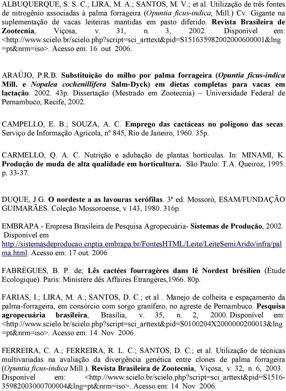 script=sci_arttext&pid=s151635982002000600001&lng =pt&nrm=iso>. Acesso em: 16 out 2006. ARAÚJO, P.R.B. Substituição do milho por palma forrageira (Opuntia fícus-indica Mill.